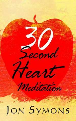 30 Second Heart Meditation de Jon Symons