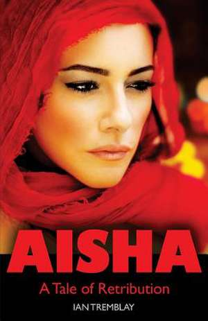 Aisha - A Tale of Retribution de Ian Tremblay