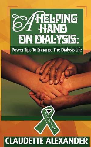 A Helping Hand on Dialysis de Claudette Alexander