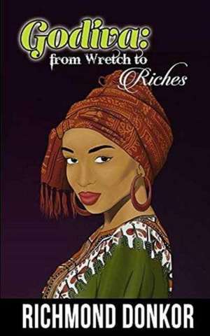 Godiva-From Wretch to Riches de Richmond Donkor