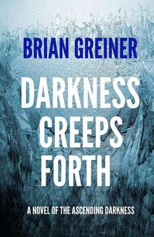 Darkness Creeps Forth de Brian Greiner