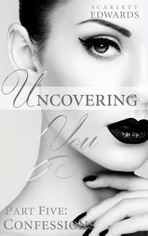 Uncovering You 5 de Scarlett Edwards