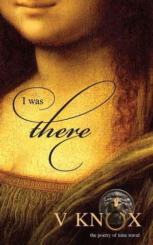 I was there: the poetry of time travel de V. Knox