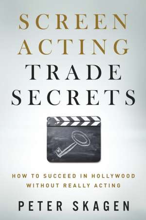 Screen Acting Trade Secrets de Peter Skagen
