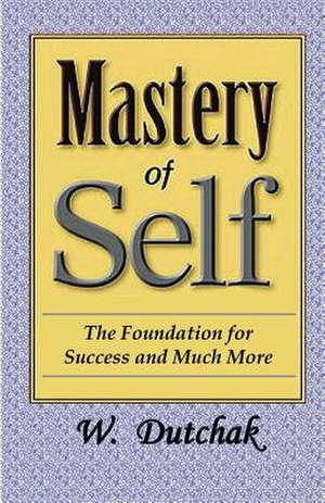 Mastery of Self de W. Dutchak