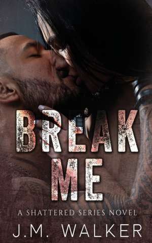 Break Me de J. M. Walker