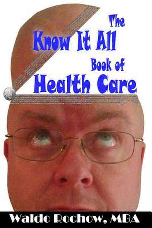 The Know It All Book of Health Care de Waldo Rochow