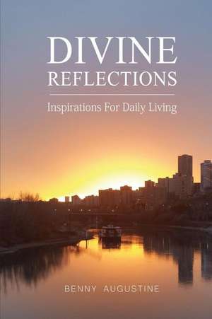 Divine Reflections: Inspirations For Daily Living de Benny Augustine