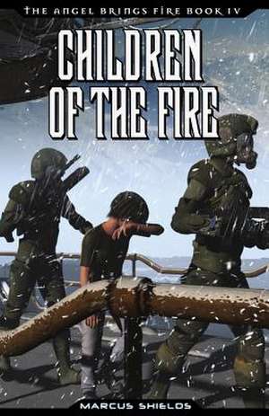 Children of the Fire: Book 4 of the Angel Brings Fire de MR Marcus B. Shields