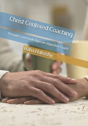 Christ Centered Coaching: Thoughts and Tools from an Imperfect Coach de Margaret Habashy