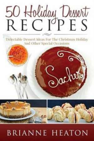 50 Holiday Dessert Recipes de Brianne Heaton