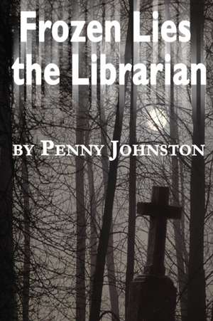 Frozen Lies the Librarian de Penny Johnston