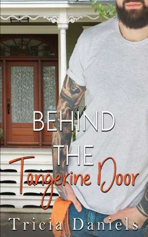 Behind The Tangerine Door de Tricia Daniels