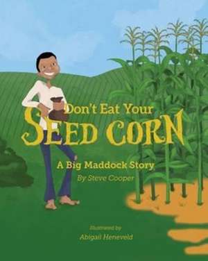 Don't eat your seed corn! de Steve Cooper