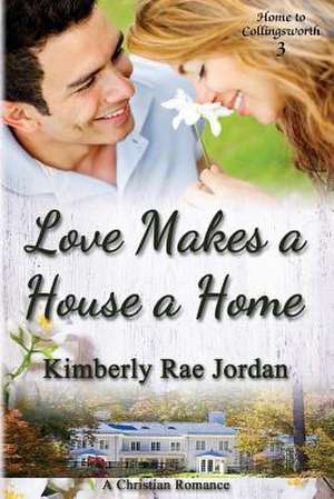 Love Makes a House a Home de Kimberly Rae Jordan