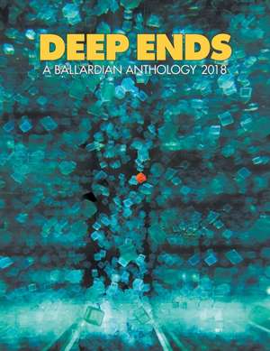 Deep Ends: A Ballardian Anthology 2018 de Rick Mcgrath