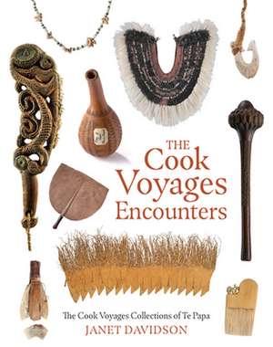 The Cook Voyage Encounters: The Cook Voyage Collections Te Papa de Janet Davidson