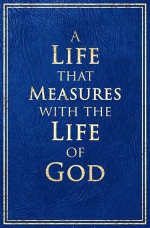 A Life that Measures with the Life of God de Camron Schofield