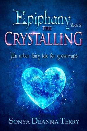 Epiphany - THE CRYSTALLING de Sonya Deanna Terry