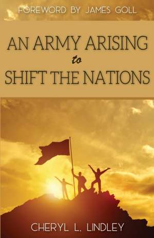 An Army Arising to Shift the Nations de Cheryl L Lindley