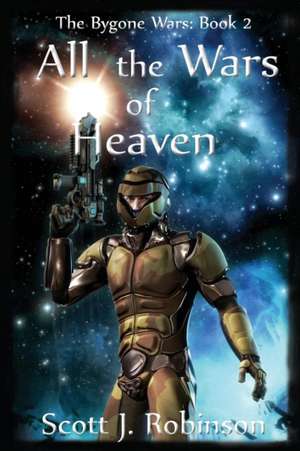 All the Wars of Heaven de Scott J. Robinson