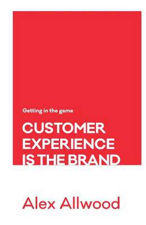 Customer Experience Is the Brand