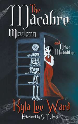 The Macabre Modern and Other Morbidities de Kyla Lee Ward