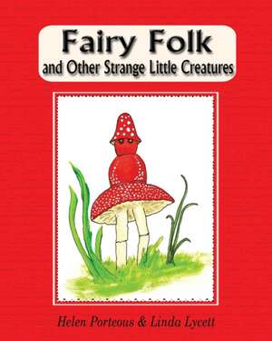 Fairy Folk and Other Strange Little Creatures de Helen Porteous