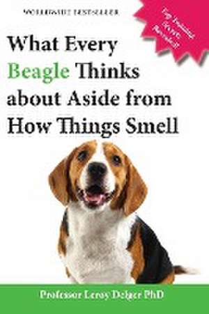 What Every Beagle Thinks about Aside from How Things Smell (Blank Inside/Novelty Book) de Leroy Delger