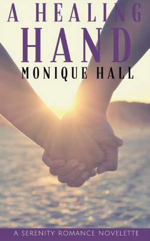 A Healing Hand de Monique Hall