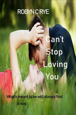 Can't Stop Loving You de Robyn C. Rye