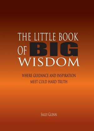 The Little Book of BIG Wisdom de Sally Glenn