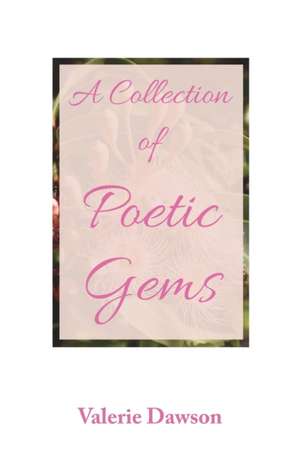 A Collection of Poetic Gems de Valerie Dawson