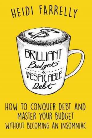 Brilliant Budgets and Despicable Debt de Heidi Farrelly