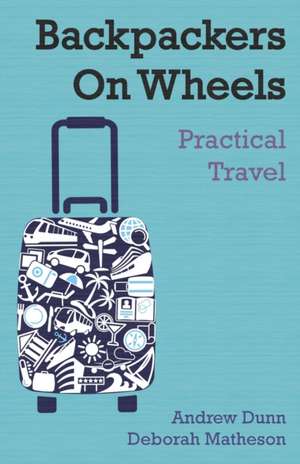 Backpackers On Wheels - Practical Travel de Andrew Dunn