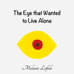 The Eye that Wanted to Live Alone de Melanie Lotfali