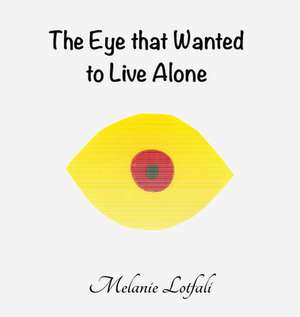 The Eye that Wanted to Live Alone de Melanie Lotfali