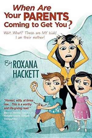 When Are Your Parents Coming to Get You? de Roxana Hackett