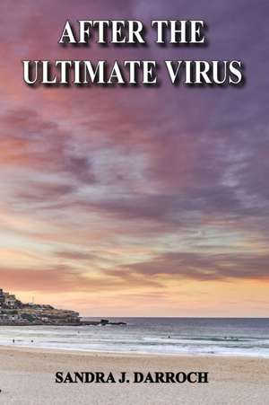 After the Ultimate Virus de Sandra J Darroch