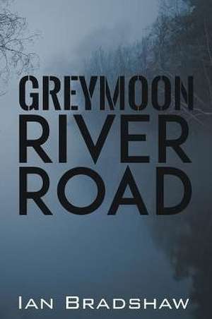 Greymoon River Road de Ian Bradshaw