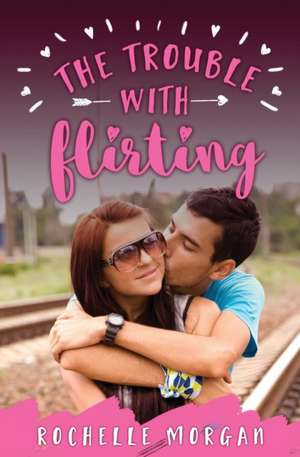 The Trouble with Flirting de Rochelle Morgan