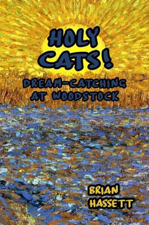 Holy Cats! Dream-Catching at Woodstock de Brian Hassett