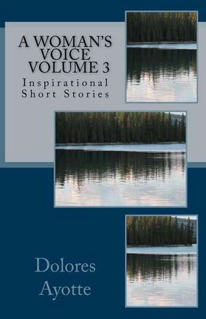 A Woman's Voice Inspirational Short Stories Volume 3