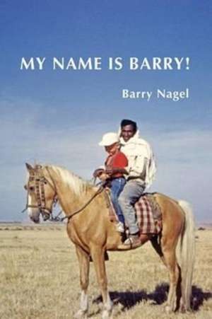 My Name Is Barry! de Barry Nagel