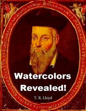 Watercolors Revealed! de Terrence Robert Lloyd