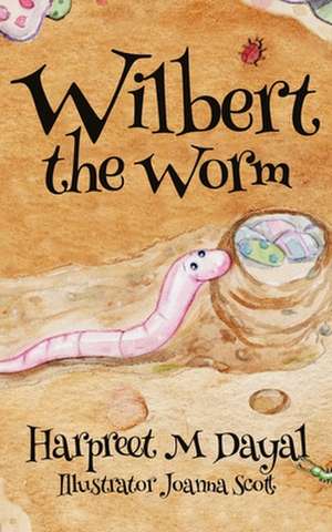 Wilbert the Worm de Harpreet M. Dayal