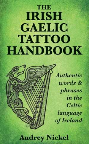 The Irish Gaelic Tattoo Handbook de Audrey Nickel