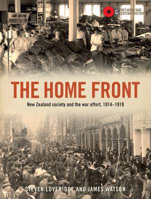 The Home Front: New Zealand Society and the War Effort 19141919 de Steven Loveridge