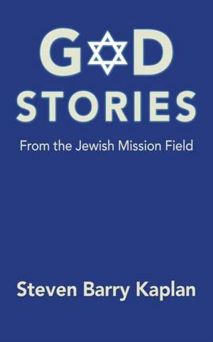 God Stories from the Jewish Mission Field de Steven Kaplan