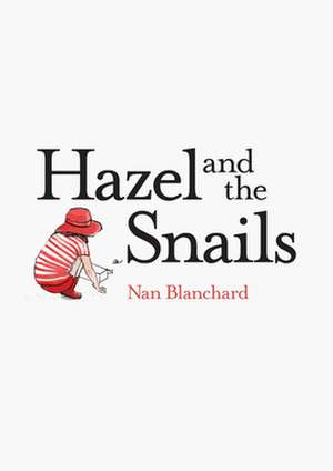 Hazel and the Snails de Nan Blanchard